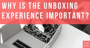 Why Is The Unboxing Experience Important?